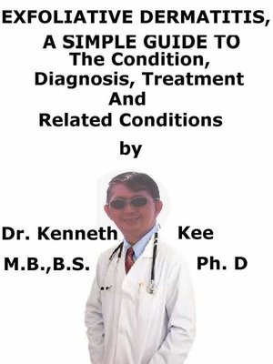 cover image of Exfoliative Dermatitis, (Erythroderma) a Simple Guide to the Condition, Diagnosis, Treatment and Related Conditions